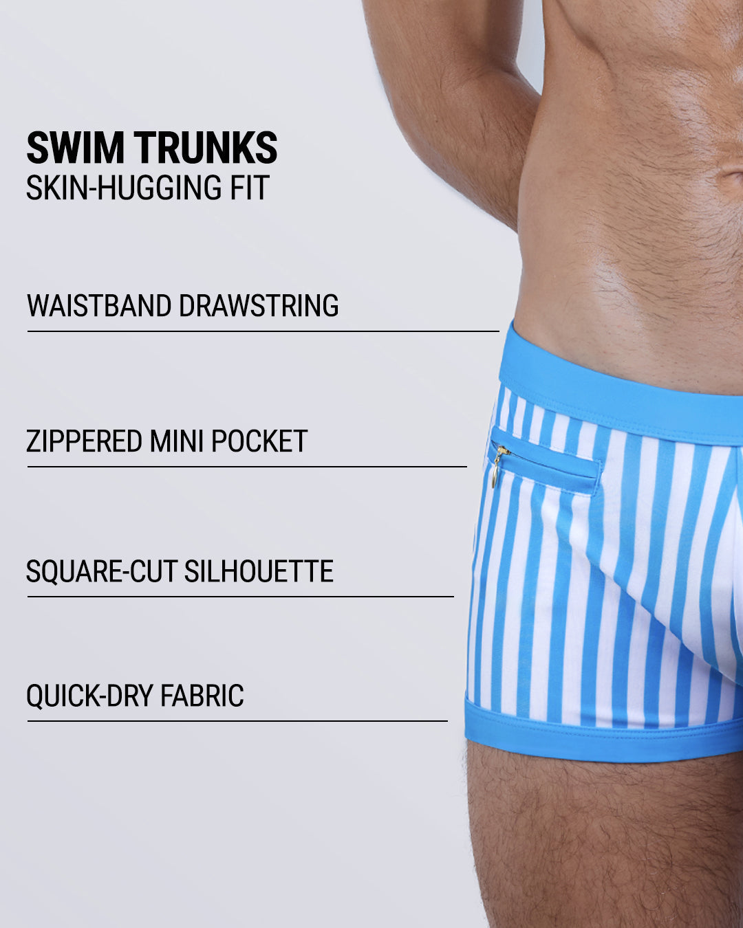 FAST LINES (SKY BLUE) swim trunks feature a skin-hugging fit, zippered mini side pocket, supportive waistband drawstring, square-cut leg design, and ultra-soft, quick-dry fabric built for comfort and performance.