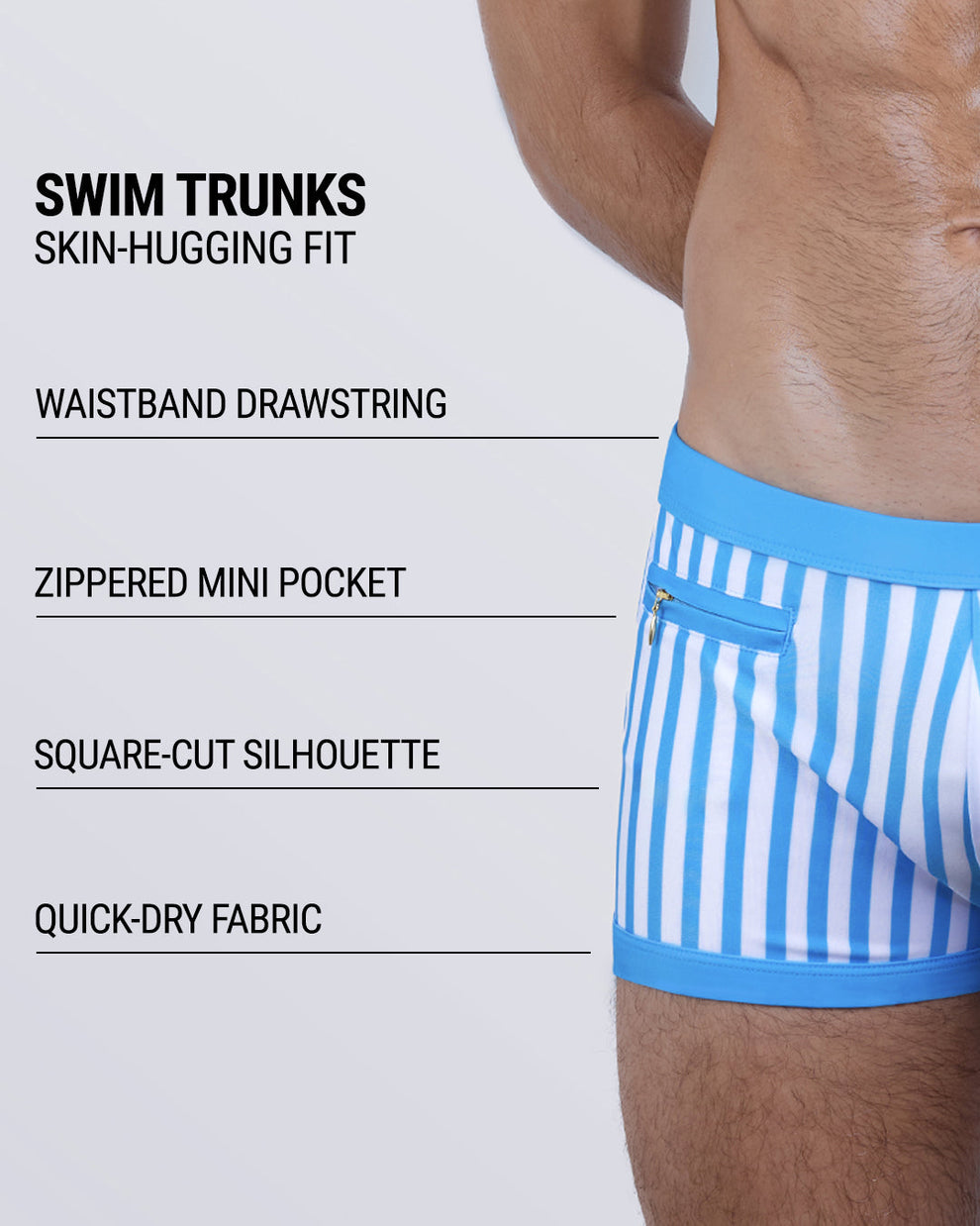 FAST LINES (SKY BLUE) swim trunks feature a skin-hugging fit, zippered mini side pocket, supportive waistband drawstring, square-cut leg design, and ultra-soft, quick-dry fabric built for comfort and performance.
